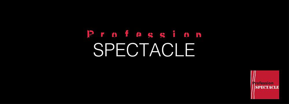 PROFESSION SPECTACLE